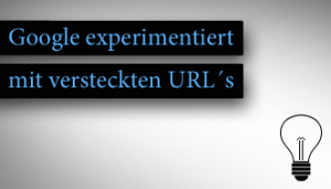 Google experimentiert mit versteckten URL´s